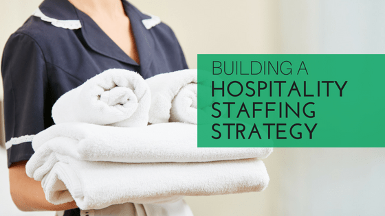 Blog Title_ Building a Hospitality Staffing Strategy